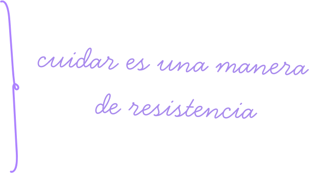cuidar es una manera de resistencia